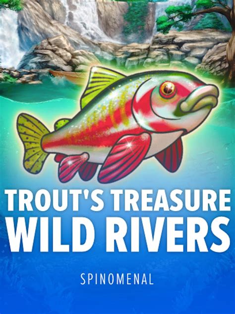 Trout S Treasure Wild Rivers Bodog